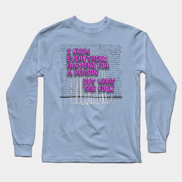 Everything Happens For A Reason (pink letters) Long Sleeve T-Shirt by BLCKSMTH